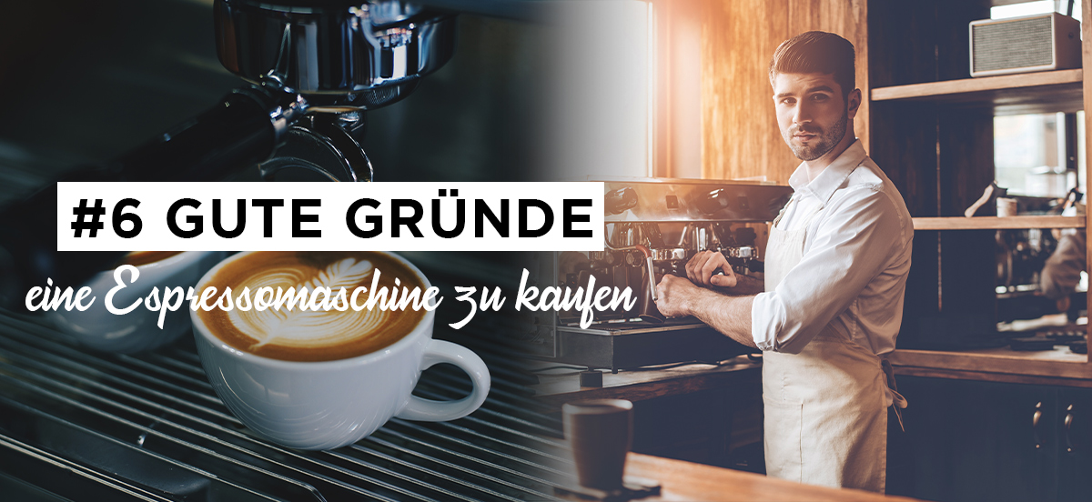 6 gute Gründe eine Espressomaschine zu kaufen